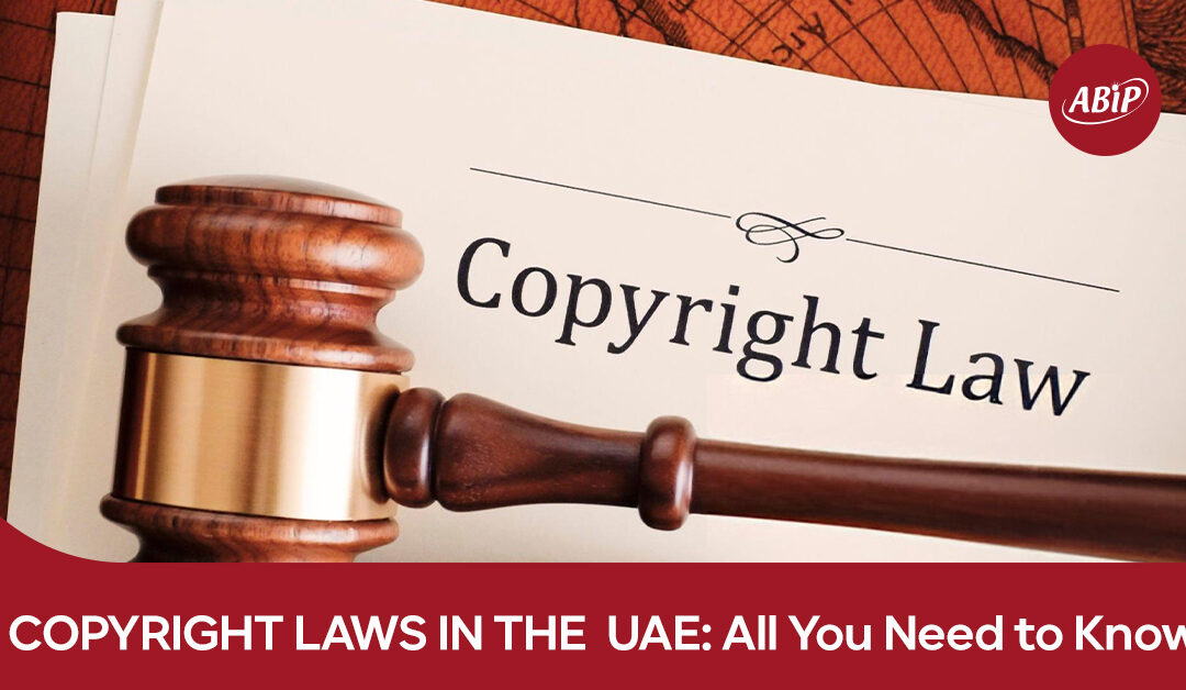 UAE Copyright Laws: Everything You Need to Know to protect your IPs