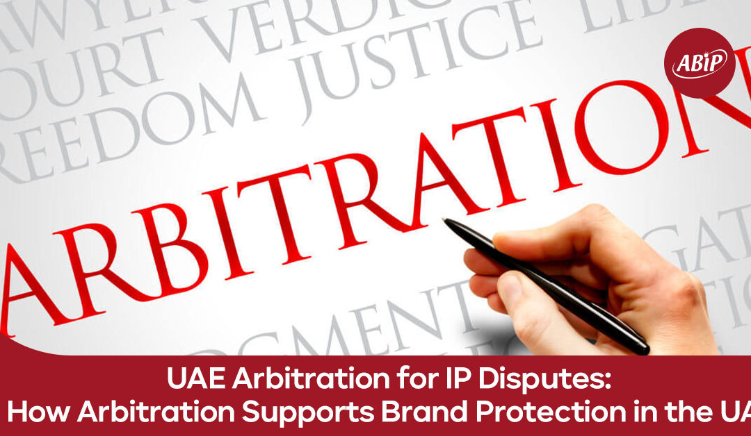 UAE Arbitration for IP Disputes: How Arbitration Supports Brand Protection in the UAE