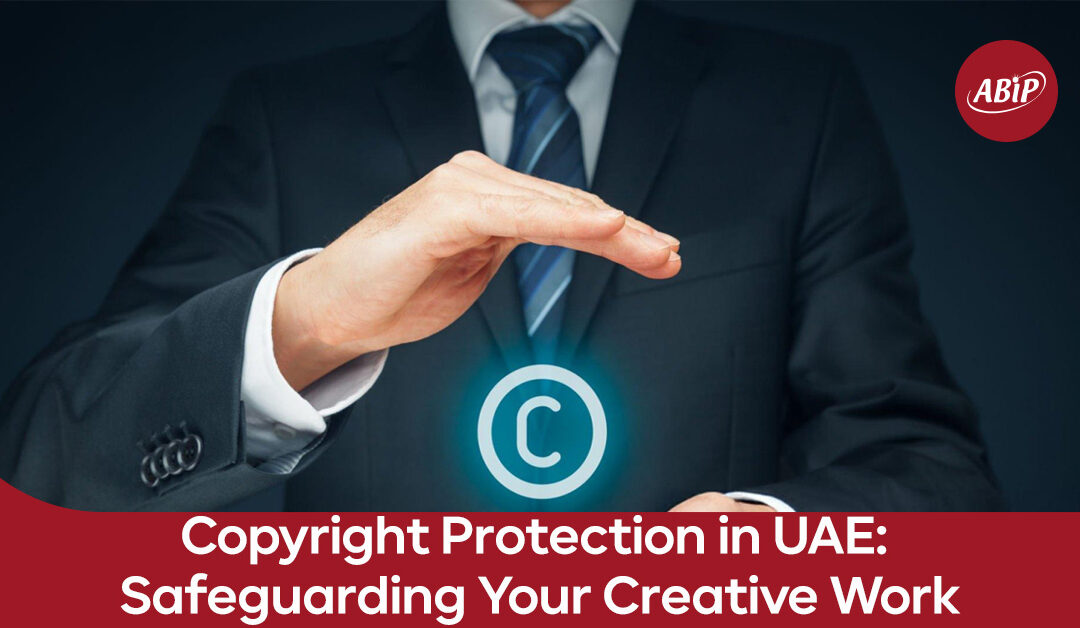 Copyright Protection in UAE: Safeguarding Your Creative Work
